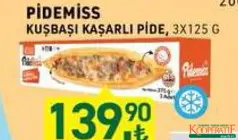 PİDEMİSS KUŞBAŞI KAŞARLI PİDE 3X125 G fiyat ve kampanya bilgisi